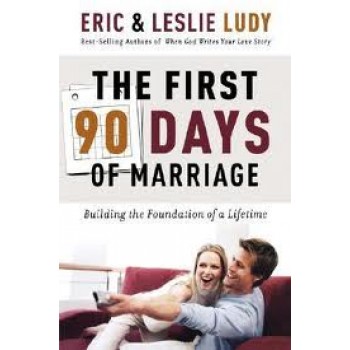 The First 90 Days of Marriage by Eric Ludy, Leslie Ludy 